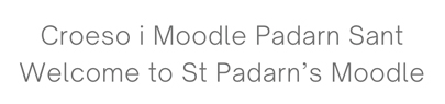 Croeso i Moodle Padarn Sant<br />  Welcome to St Padarn's Moodle